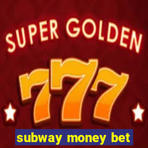 subway money bet